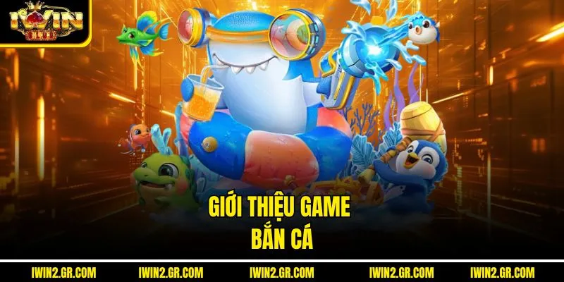 Giới thiệu game bắn cá 