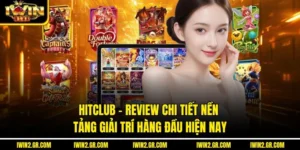 Hitclub – Review Chi Tiết Nền Tảng Giải Trí Hàng Đầu Hiện Nay