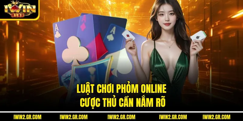 Luật chơi phỏm online cược thủ cần nắm rõ