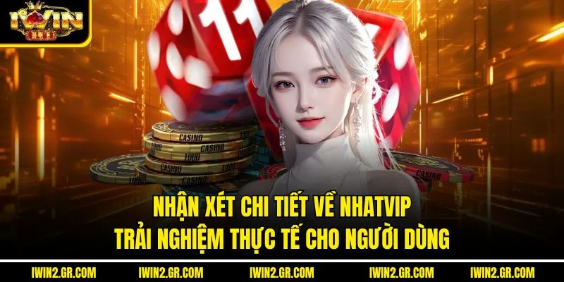 Nhận Xét Chi Tiết Về Nhatvip: Trải Nghiệm Thực Tế Cho Người Dùng