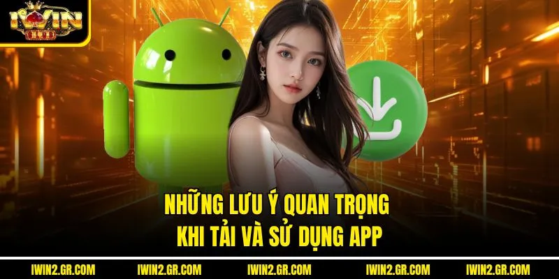Những lưu ý quan trọng khi tải và sử dụng app 